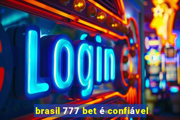 brasil 777 bet é confiável