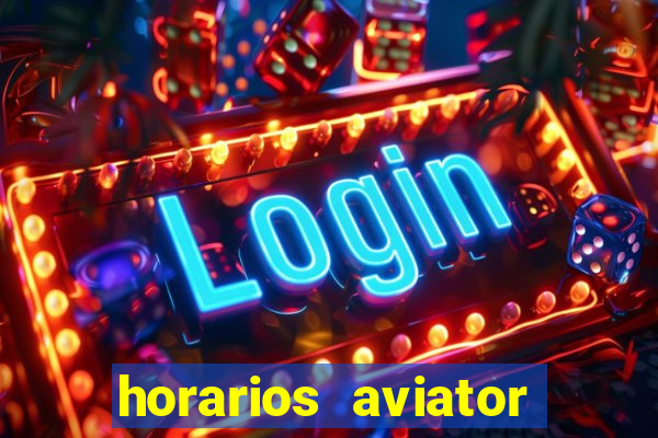 horarios aviator estrela bet