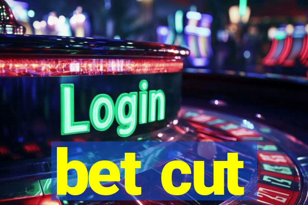 bet cut