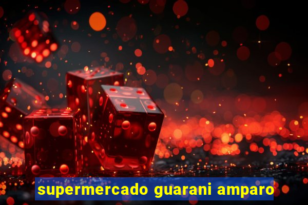 supermercado guarani amparo