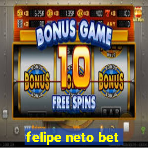 felipe neto bet