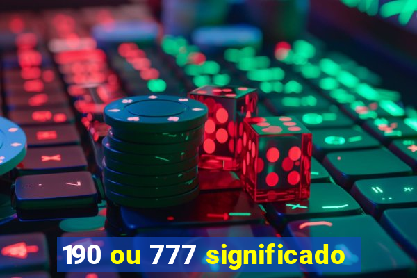 190 ou 777 significado