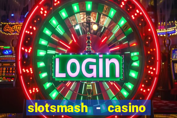 slotsmash - casino slots game