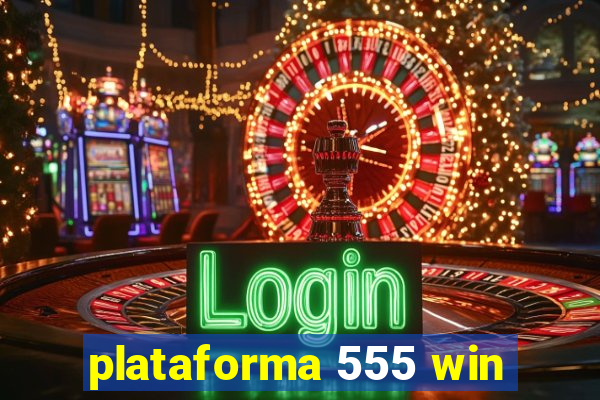 plataforma 555 win