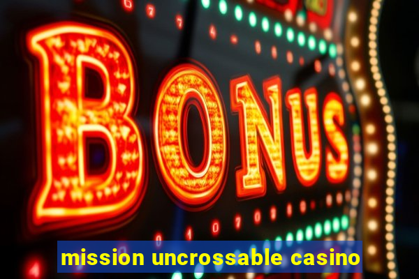 mission uncrossable casino