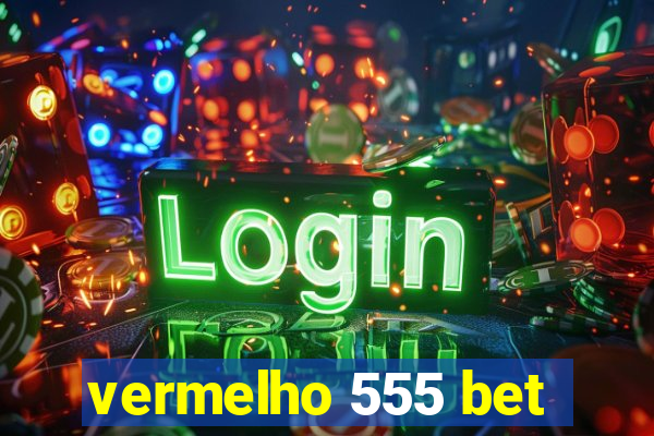 vermelho 555 bet