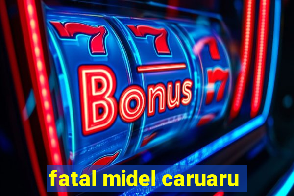 fatal midel caruaru