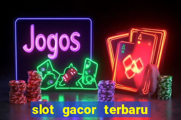 slot gacor terbaru hari ini