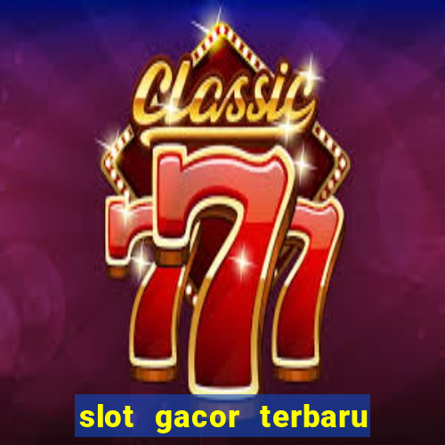 slot gacor terbaru hari ini