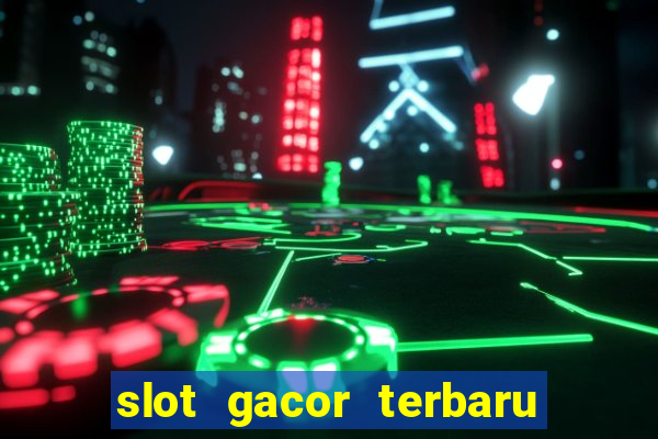 slot gacor terbaru hari ini