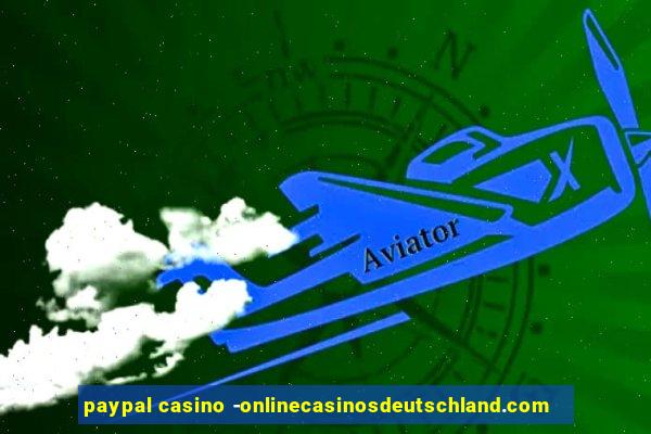 paypal casino -onlinecasinosdeutschland.com