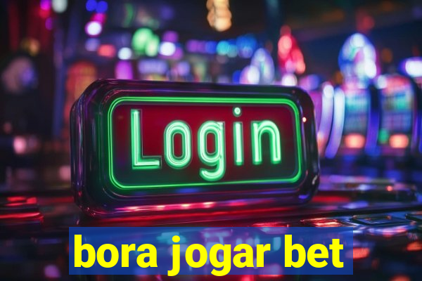 bora jogar bet