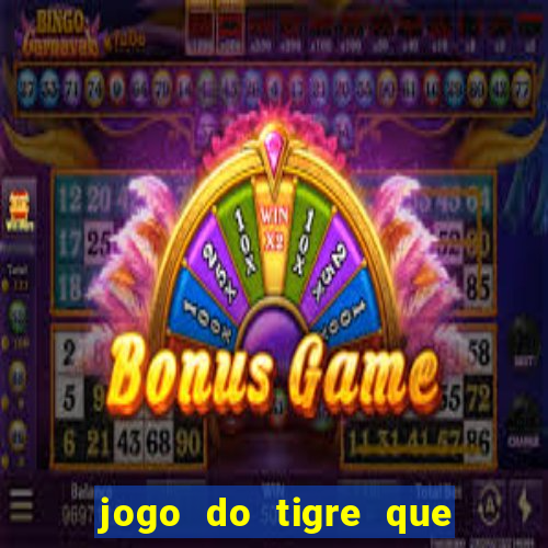 jogo do tigre que nao precisa depositar dinheiro