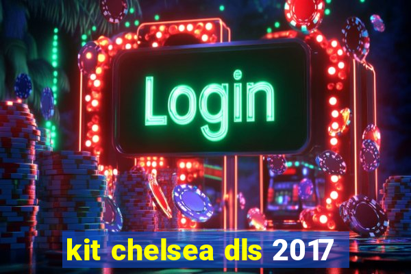 kit chelsea dls 2017