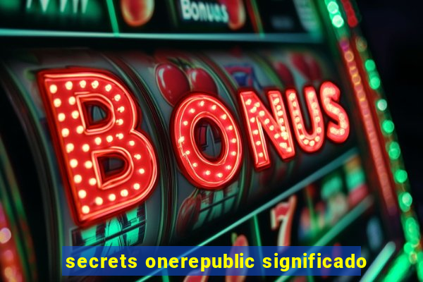 secrets onerepublic significado