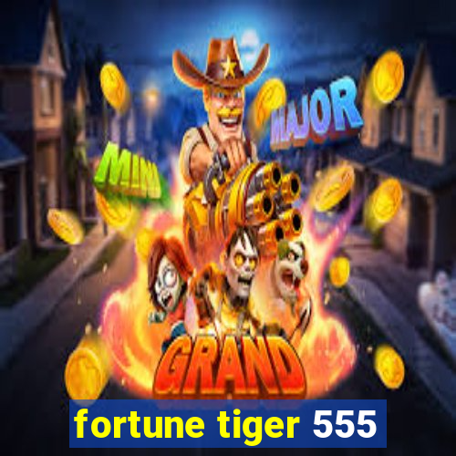 fortune tiger 555