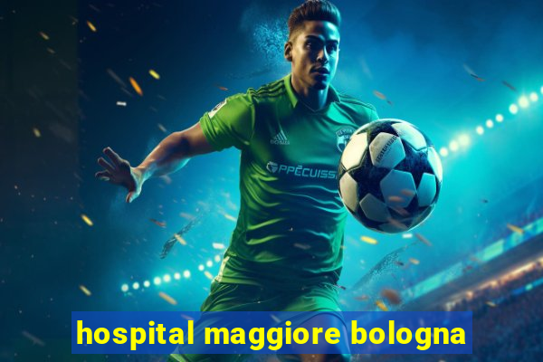 hospital maggiore bologna