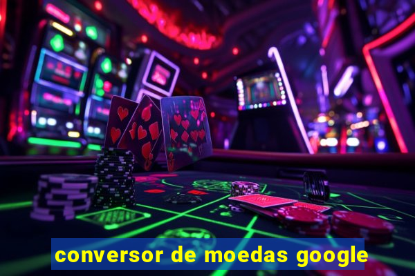 conversor de moedas google