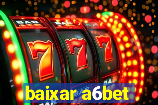 baixar a6bet