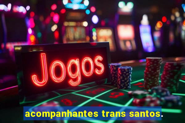 acompanhantes trans santos.