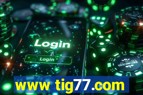 www tig77.com