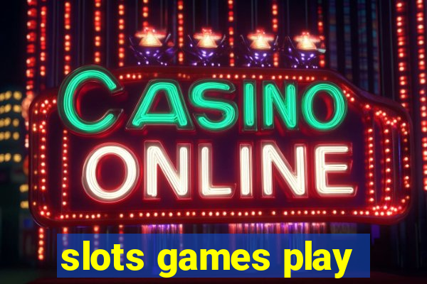 slots games play