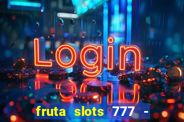 fruta slots 777 - mega jackpot