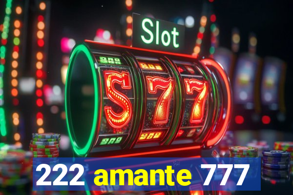 222 amante 777