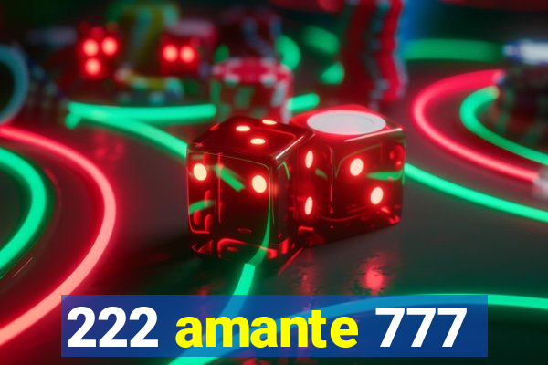 222 amante 777