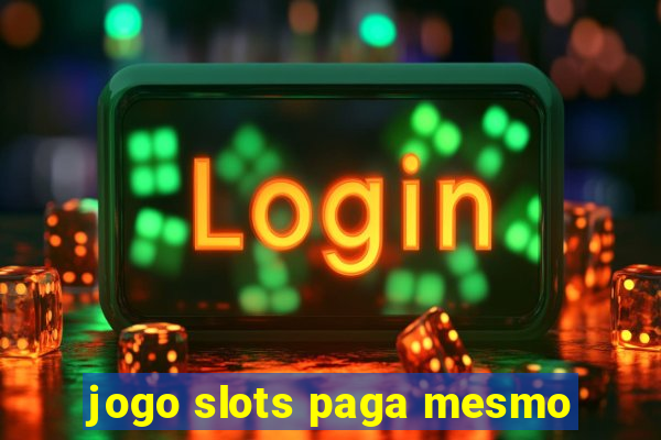 jogo slots paga mesmo