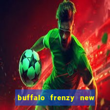 buffalo frenzy new slot game