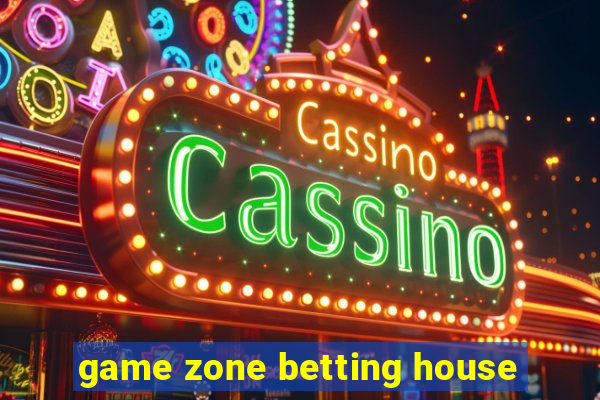 game zone betting house