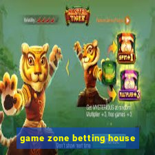 game zone betting house