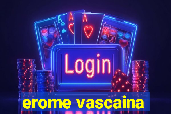 erome vascaina