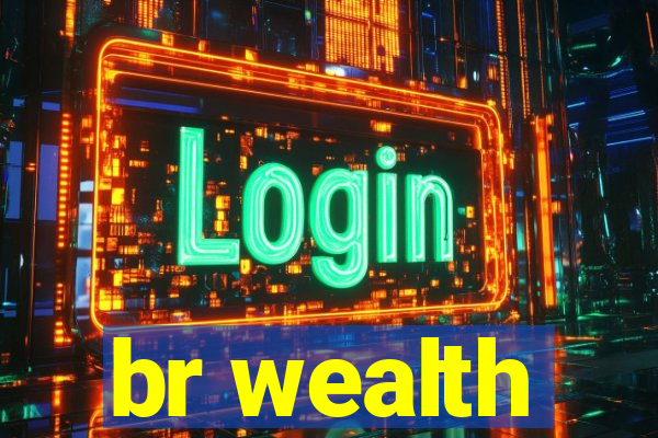 br wealth