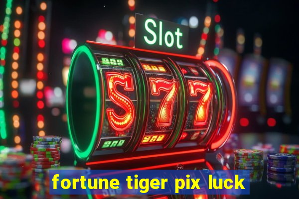 fortune tiger pix luck