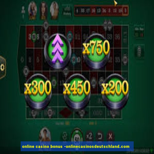 online casino bonus -onlinecasinosdeutschland.com