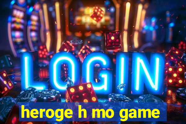 heroge h mo game