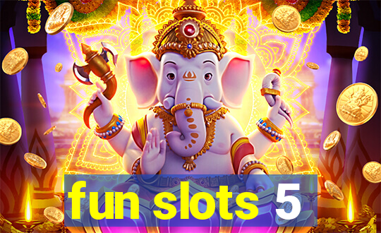 fun slots 5