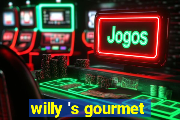 willy 's gourmet