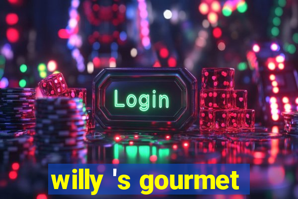 willy 's gourmet