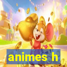 animes h