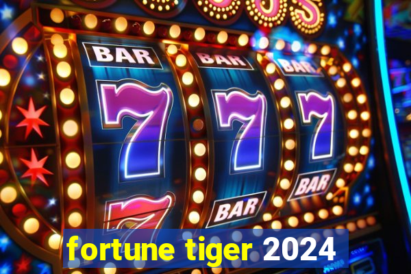 fortune tiger 2024