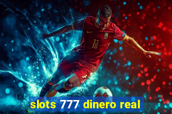 slots 777 dinero real