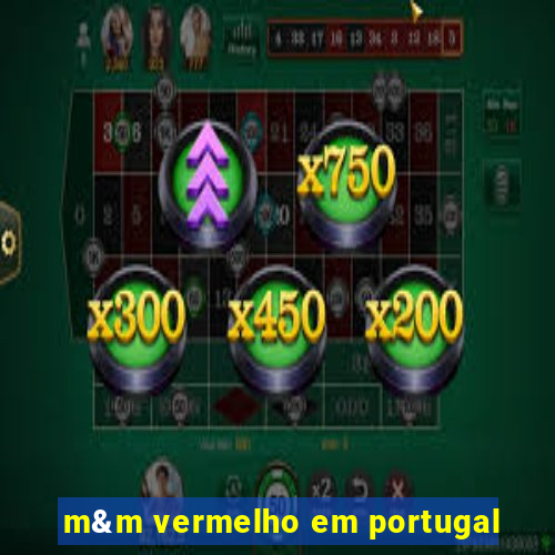 m&m vermelho em portugal