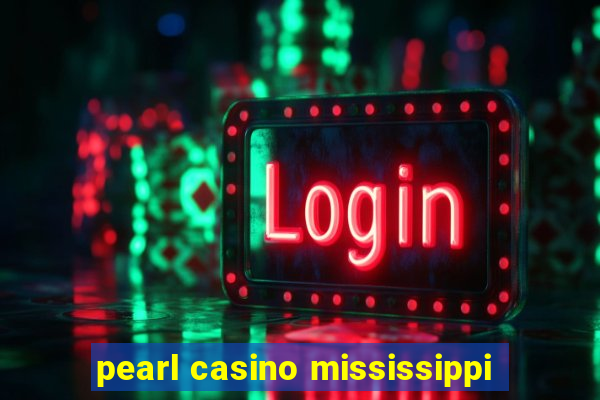 pearl casino mississippi