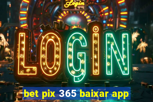 bet pix 365 baixar app