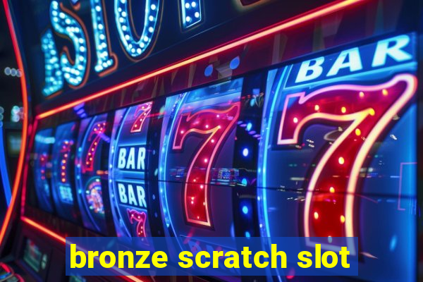 bronze scratch slot