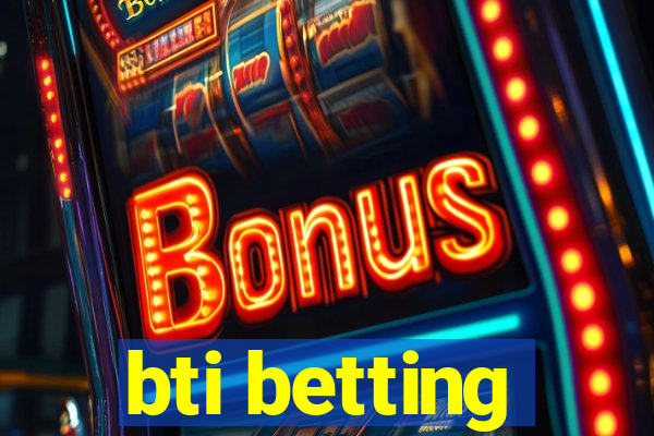 bti betting