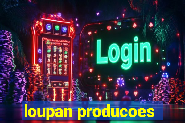 loupan producoes